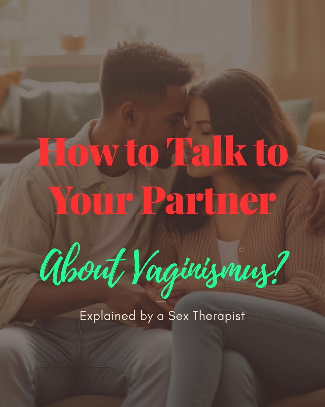 How to Talk to Your Partner About Vaginismus? Explained by a Sex Therapist