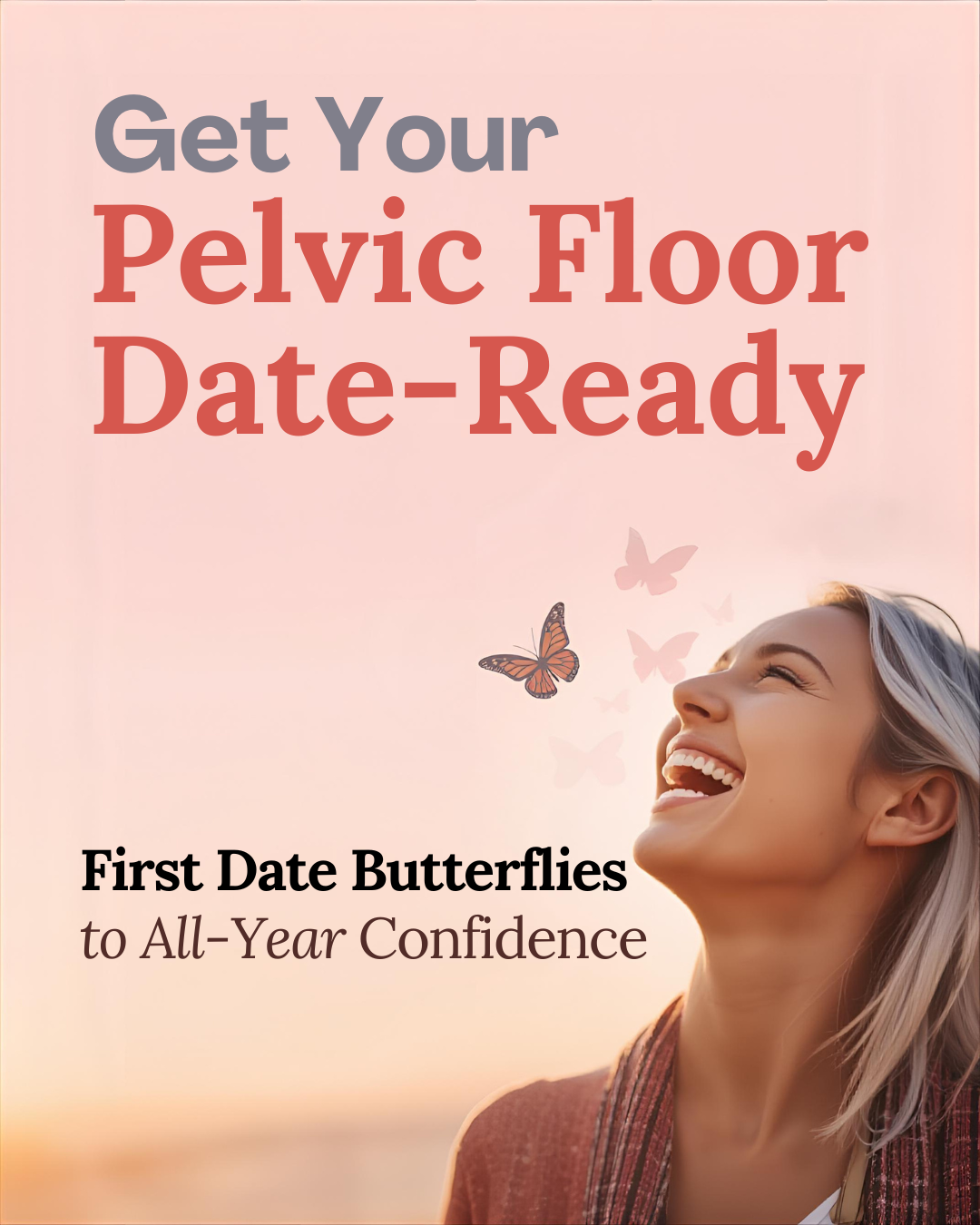 Get Your Pelvic Floor Date-Ready: From First Date Butterflies to All-Year Confidence